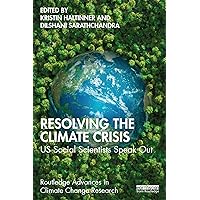 Resolving the Climate Crisis: US Social Scientists Speak Out (Routledge Advances in Climate Change Research) Resolving the Climate Crisis: US Social Scientists Speak Out (Routledge Advances in Climate Change Research) Paperback Kindle Hardcover