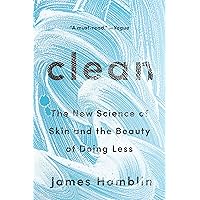 Clean: The New Science of Skin and the Beauty of Doing Less Clean: The New Science of Skin and the Beauty of Doing Less Kindle Audible Audiobook Paperback Hardcover