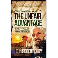 The Unfair Advantage Daily Devotional: 40 Days to Conquering the Beast of Addiction The Unfair Advantage Daily Devotional: 40 Days to Conquering the Beast of Addiction Kindle Paperback
