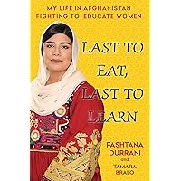 Last to Eat, Last to Learn: My Life in Afghanistan Fighting to Educate Women Last to Eat, Last to Learn: My Life in Afghanistan Fighting to Educate Women Hardcover Kindle