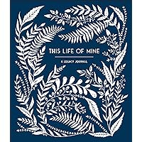 This Life of Mine: A Legacy Journal for Grandparents, Parents and Anyone to Preserve Memories, Mome nts & Milestones (Keepsake Legacy Journals) This Life of Mine: A Legacy Journal for Grandparents, Parents and Anyone to Preserve Memories, Mome nts & Milestones (Keepsake Legacy Journals) Diary
