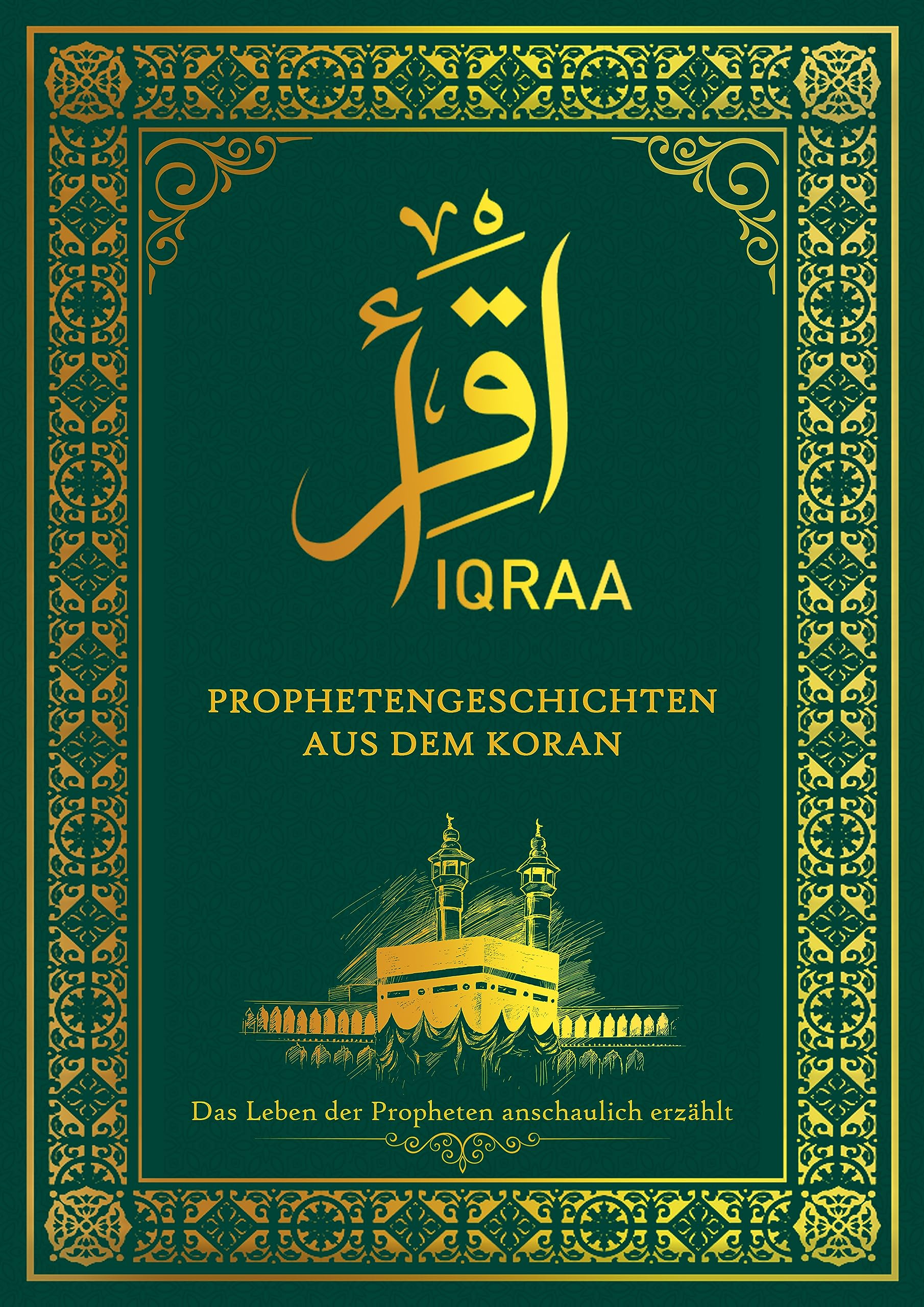 IQRAA: Die Prophetengeschichten aus dem Koran - Das Leben der Propheten im Islam anschaulich erzählt (1. Islamische Bücher) (German Edition)