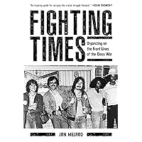 Fighting Times: Organizing on the Front Lines of the Class War Fighting Times: Organizing on the Front Lines of the Class War Paperback Kindle