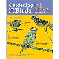 Gardening for the Birds: How to Create a Bird-Friendly Backyard Gardening for the Birds: How to Create a Bird-Friendly Backyard Paperback