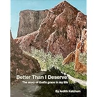 Better Than I Deserve: The story of God's grace in my life Better Than I Deserve: The story of God's grace in my life Kindle Paperback