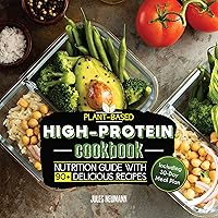 Plant-Based High-Protein Cookbook: Nutrition Guide With 90+ Delicious Recipes (Including 30-Day Meal Plan) (Vegan Meal Prep Book 2) Plant-Based High-Protein Cookbook: Nutrition Guide With 90+ Delicious Recipes (Including 30-Day Meal Plan) (Vegan Meal Prep Book 2) Kindle Paperback Hardcover