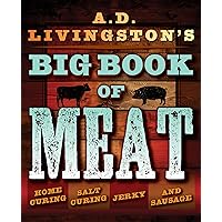 A.D. Livingston’s Big Book of Meat: Home Smoking, Salt Curing, Jerky, and Sausage A.D. Livingston’s Big Book of Meat: Home Smoking, Salt Curing, Jerky, and Sausage Paperback Kindle