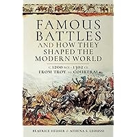 Famous Battles and How They Shaped the Modern World: C. 1200 BCE–1302 CE, From Troy to Courtrai Famous Battles and How They Shaped the Modern World: C. 1200 BCE–1302 CE, From Troy to Courtrai Kindle Hardcover