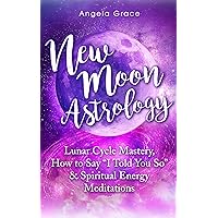 New Moon Astrology : Lunar Cycle Mastery, How to Say 