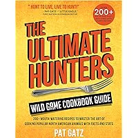 The Ultimate Hunters Wild Game Cookbook Guide: 200+ Mouth-Watering Recipes to Master the Art of Cooking Popular North American Animals with Facts and Stats The Ultimate Hunters Wild Game Cookbook Guide: 200+ Mouth-Watering Recipes to Master the Art of Cooking Popular North American Animals with Facts and Stats Kindle Paperback Audible Audiobook