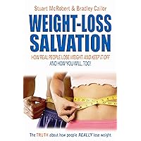 Weight Loss Salvation: How Real People Lose Weight and Keep it Off: How Real People Lose Weight & Keep It Off Weight Loss Salvation: How Real People Lose Weight and Keep it Off: How Real People Lose Weight & Keep It Off Kindle Hardcover Paperback
