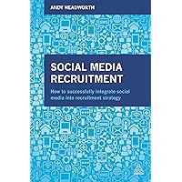 Social Media Recruitment: How to Successfully Integrate Social Media into Recruitment Strategy Social Media Recruitment: How to Successfully Integrate Social Media into Recruitment Strategy Paperback Kindle Hardcover