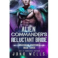 Alien Commander's Reluctant Bride: A SciFi Alien Romance (Draconian Warriors Book 3) Alien Commander's Reluctant Bride: A SciFi Alien Romance (Draconian Warriors Book 3) Kindle Paperback