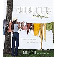 The Natural Colors Cookbook: Custom Hues For Your Fabrics Made Simple Using Food The Natural Colors Cookbook: Custom Hues For Your Fabrics Made Simple Using Food Paperback Kindle