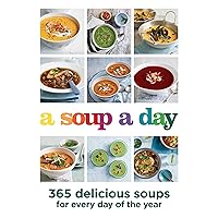 A Soup a Day: 365 delicious soups for every day of the year A Soup a Day: 365 delicious soups for every day of the year Kindle Paperback
