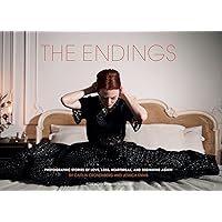 The Endings: Photographic Stories of Love, Loss, Heartbreak, and Beginning Again The Endings: Photographic Stories of Love, Loss, Heartbreak, and Beginning Again Hardcover Kindle