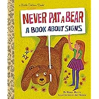 Never Pat a Bear: A Book About Signs (Little Golden Book) Never Pat a Bear: A Book About Signs (Little Golden Book) Hardcover Kindle Paperback