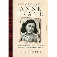 Recordando Anne Frank: A história contada pela mulher que desafiou o nazismo escondendo a família Frank (Portuguese Edition) Recordando Anne Frank: A história contada pela mulher que desafiou o nazismo escondendo a família Frank (Portuguese Edition) Kindle