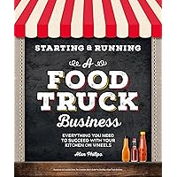 Starting & Running a Food Truck Business: Everything You Need to Succeed With Your Kitchen on Wheels Starting & Running a Food Truck Business: Everything You Need to Succeed With Your Kitchen on Wheels Paperback Kindle