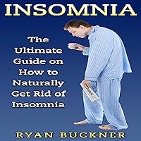 Insomnia: The Ultimate Guide on How to Naturally Get Rid of Insomnia Insomnia: The Ultimate Guide on How to Naturally Get Rid of Insomnia Audible Audiobook