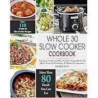 Whole 30 Slow Cooker Cookbook : Over 110 Top Easy & Delicious Slow Cooker Recipes Made for Your Crock-Pot Cooking At Home Or Anywhere Whole 30 Slow Cooker Cookbook : Over 110 Top Easy & Delicious Slow Cooker Recipes Made for Your Crock-Pot Cooking At Home Or Anywhere Kindle Paperback Hardcover