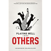 Playing Well With Others: Your Field Guide to Discovering, Navigating and Exploring the Kink, Leather and BDSM Communities Playing Well With Others: Your Field Guide to Discovering, Navigating and Exploring the Kink, Leather and BDSM Communities Kindle Paperback Audible Audiobook