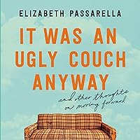 It Was an Ugly Couch Anyway: And Other Thoughts on Moving Forward It Was an Ugly Couch Anyway: And Other Thoughts on Moving Forward Audible Audiobook Paperback Kindle