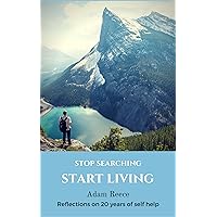 Stop Searching Start Living: Reflections on 20 Years of Self Help Stop Searching Start Living: Reflections on 20 Years of Self Help Kindle