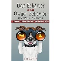 Dog Behavior and Owner Behavior: Questions and Answers - Current Dog Problems and Solutions (Volume 2) Dog Behavior and Owner Behavior: Questions and Answers - Current Dog Problems and Solutions (Volume 2) Kindle