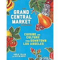 The Grand Central Market Cookbook: Cuisine and Culture from Downtown Los Angeles The Grand Central Market Cookbook: Cuisine and Culture from Downtown Los Angeles Hardcover Kindle