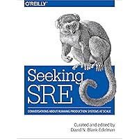 Seeking SRE: Conversations About Running Production Systems at Scale Seeking SRE: Conversations About Running Production Systems at Scale Paperback Kindle