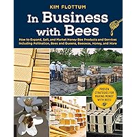 In Business with Bees: How to Expand, Sell, and Market Honeybee Products and Services Including Pollination, Bees and Queens, Beeswax, Honey, and More In Business with Bees: How to Expand, Sell, and Market Honeybee Products and Services Including Pollination, Bees and Queens, Beeswax, Honey, and More Paperback eTextbook