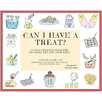 CAN I HAVE A TREAT?: 10 ILLUSTRATED HEALTHY DESSERT RECIPES FOR KIDS CAN I HAVE A TREAT?: 10 ILLUSTRATED HEALTHY DESSERT RECIPES FOR KIDS Kindle Paperback