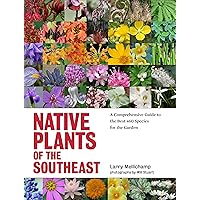 Native Plants of the Southeast: A Comprehensive Guide to the Best 460 Species for the Garden Native Plants of the Southeast: A Comprehensive Guide to the Best 460 Species for the Garden Hardcover