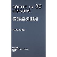 Coptic in 20 Lessons: Introduction to Sahidic Coptic with Exercises and Vocabularies Coptic in 20 Lessons: Introduction to Sahidic Coptic with Exercises and Vocabularies Paperback