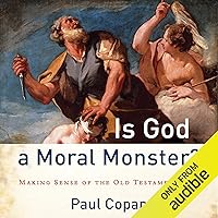 Is God a Moral Monster?: Making Sense of the Old Testament God Is God a Moral Monster?: Making Sense of the Old Testament God Audible Audiobook Kindle Paperback