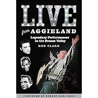 Live from Aggieland: Legendary Performances in the Brazos Valley (Centennial Series of the Association of Former Students, Texas A&M University Book 125) Live from Aggieland: Legendary Performances in the Brazos Valley (Centennial Series of the Association of Former Students, Texas A&M University Book 125) Kindle Hardcover
