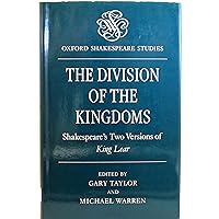 The Division of the kingdoms: Shakespeare's two versions of King Lear (Oxford Shakespeare studies) The Division of the kingdoms: Shakespeare's two versions of King Lear (Oxford Shakespeare studies) Hardcover Paperback