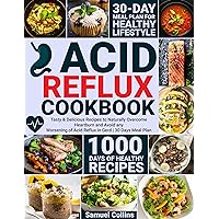 Acid Reflux Cookbook: 1000 Days of Tasty & Delicious Recipes to Naturally Overcome Heartburn and Avoid any Worsening of Acid Reflux in Gerd | 30 Days Meal Plan Acid Reflux Cookbook: 1000 Days of Tasty & Delicious Recipes to Naturally Overcome Heartburn and Avoid any Worsening of Acid Reflux in Gerd | 30 Days Meal Plan Kindle Paperback