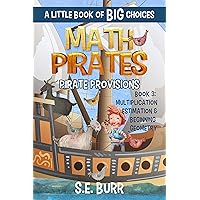 Pirate Provisions: Multiplication, Estimation, and Beginning Geometry: A Little Book of BIG Choices (Math Pirates 3)