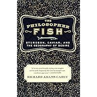 The Philosopher Fish: Sturgeon, Caviar, and the Geography of Desire The Philosopher Fish: Sturgeon, Caviar, and the Geography of Desire Paperback Hardcover