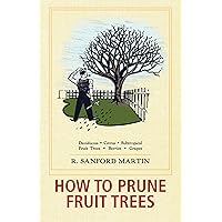 How to Prune Fruit Trees: Twentieth Edition How to Prune Fruit Trees: Twentieth Edition Kindle Paperback Hardcover