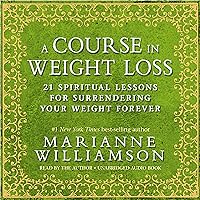A Course in Weight Loss: 21 Spiritual Lessons for Surrendering Your Weight Forever A Course in Weight Loss: 21 Spiritual Lessons for Surrendering Your Weight Forever Audible Audiobook Paperback Kindle Hardcover Audio CD