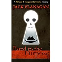 FATED TO THE PURPOSE (Richard and Morgana MacKenzie Mysteries Book 2)