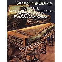 Complete Keyboard Transcriptions of Concertos by Baroque Composers (Dover Classical Piano Music)