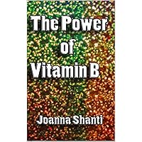 The Power of Vitamin B The Power of Vitamin B Kindle Paperback