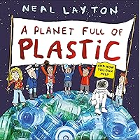 A Planet Full of Plastic: And how you can help A Planet Full of Plastic: And how you can help Paperback Hardcover