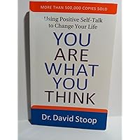 You Are What You Think: Using Positive Self-Talk to Change Your Life