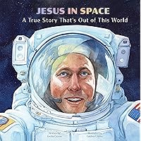 Jesus in Space: A True Story That’s Out of This World Jesus in Space: A True Story That’s Out of This World Hardcover Kindle