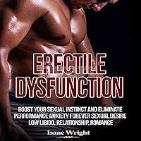 Erectile Dysfunction: Boost Your Sexual Instinct and Eliminate Performance Anxiety Forever, Sexual Desire, Low Libido, Relationship, Romance Erectile Dysfunction: Boost Your Sexual Instinct and Eliminate Performance Anxiety Forever, Sexual Desire, Low Libido, Relationship, Romance Audible Audiobook Kindle